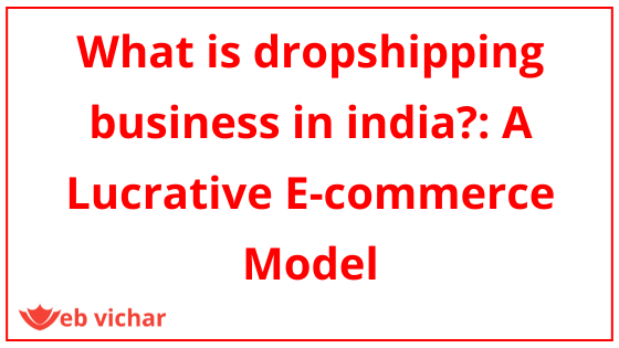 What is dropshipping business in india?: A Lucrative E-commerce Model