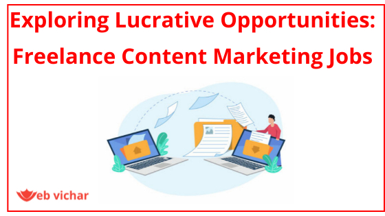 Exploring Lucrative Opportunities: Freelance Content Marketing Jobs